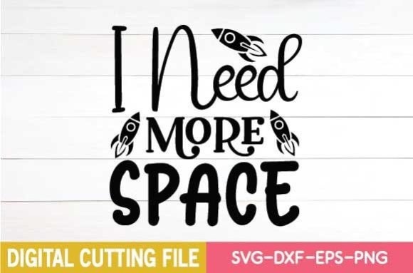 I Need More Space Svg