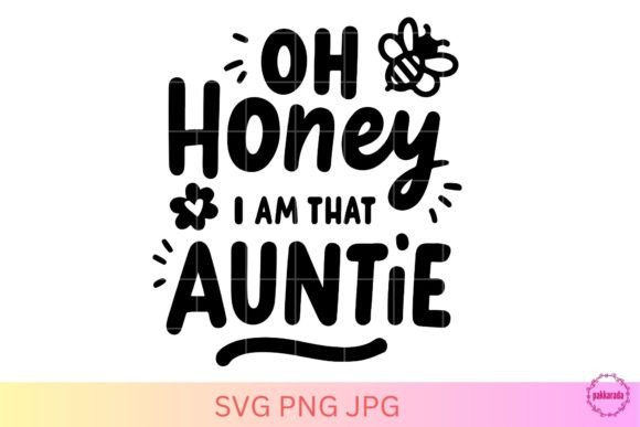 Oh Honey I Am That Auntie SVG